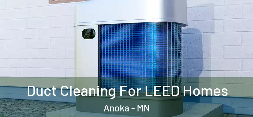  Duct Cleaning For LEED Homes Anoka - MN