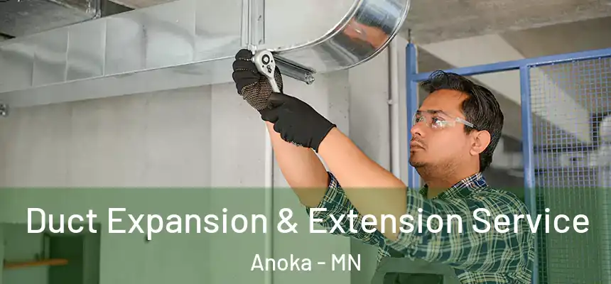  Duct Expansion & Extension Service Anoka - MN