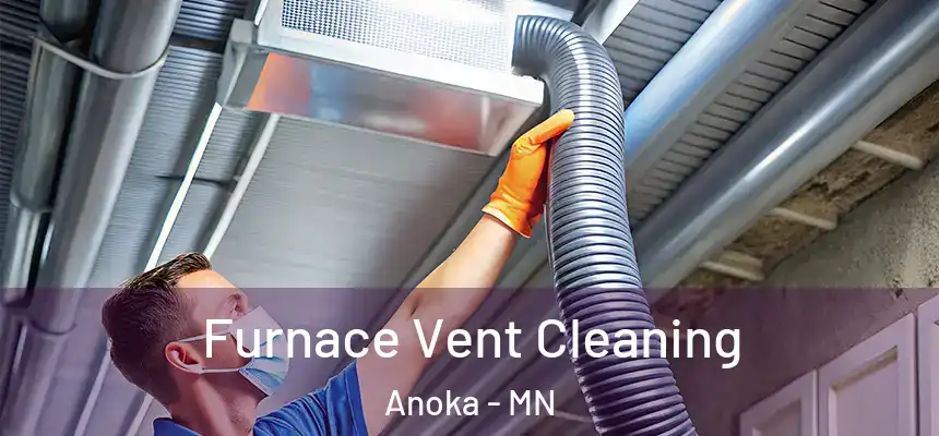  Furnace Vent Cleaning Anoka - MN