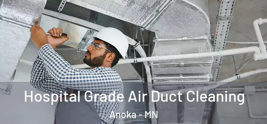  Hospital Grade Air Duct Cleaning Anoka - MN