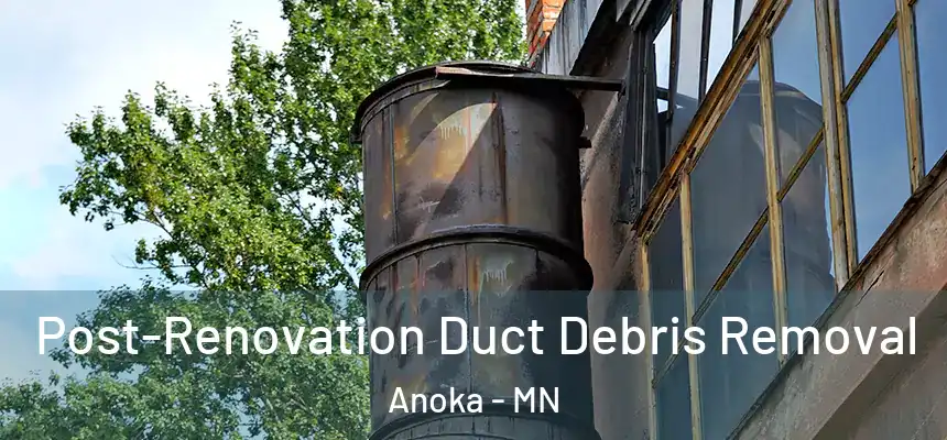  Post-Renovation Duct Debris Removal Anoka - MN