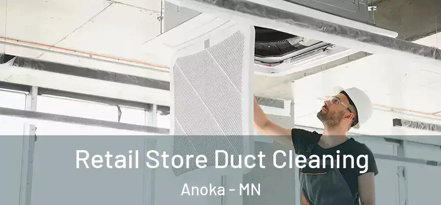  Retail Store Duct Cleaning Anoka - MN